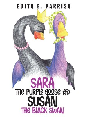 cover image of Sara the Purple Goose and Susan the Black Swan